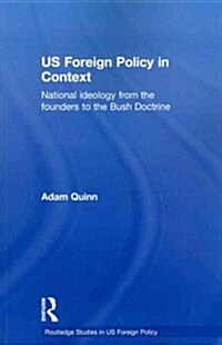 US Foreign Policy in Context : National Ideology from the Founders to the Bush Doctrine (Paperback)