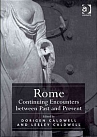 Rome: Continuing Encounters Between Past and Present (Hardcover)