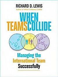 When Teams Collide : Managing the International Team Successfully (Paperback)