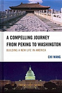 A Compelling Journey from Peking to Washington: Building a New Life in America (Hardcover, New)