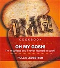 Oh My Gosh!: Im in College, and I Never Learned to Cook! (Paperback)