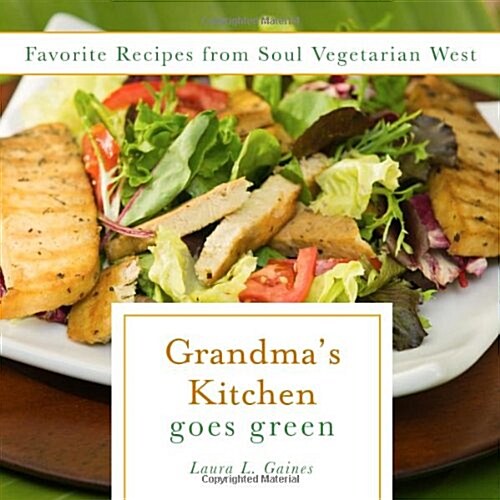 Grandmas Kitchen Goes Green: Favorite Recipes from Soul Vegetarian Los Angeles (Paperback)
