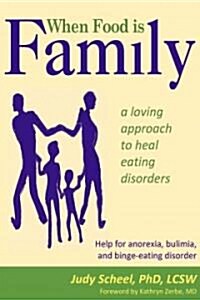 When Food Is Family: A Loving Approach to Heal Eating Disorders (Paperback)