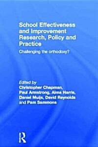 School Effectiveness and Improvement Research, Policy and Practice : Challenging the Orthodoxy? (Hardcover)