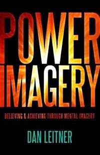 Power Imagery: Believing & Achieving Through Mental Imagery (Paperback)