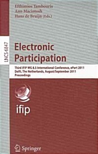 Electronic Participation: Third Ifip Wg 8.5 International Conference, Epart 2011, Delft, the Netherlands, August 29 - September 1, 2011. Proceed (Paperback)