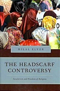The Headscarf Controversy: Secularism and Freedom of Religion (Hardcover)