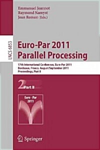 Euro-Par 2011 Parallel Processing: 17th International Euro-Parconference, Bordeaux, France, August 29 - September 2, 2011, Proceedings, Part II (Paperback, 2011)