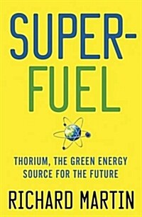 Superfuel: Thorium, the Green Energy Source for the Future (Hardcover)