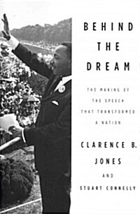 Behind the Dream : The Making of the Speech That Transformed a Nation (Paperback)