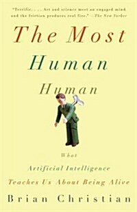 The Most Human Human: What Artificial Intelligence Teaches Us about Being Alive (Paperback)