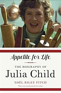 Appetite for Life: The Biography of Julia Child (Paperback)