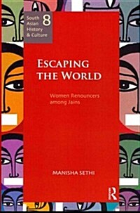 Escaping the World : Women Renouncers Among Jains (Hardcover)