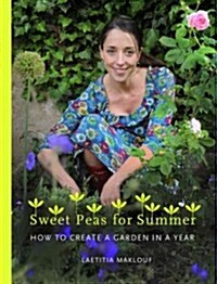 Sweet Peas for Summer: How to Create a Garden in a Year (Hardcover)