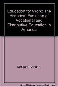 Education for Work: The Historical Evolution of Vocational and Distributive Education in America (Hardcover)