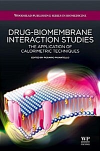 Drug-Biomembrane Interaction Studies: The Application of Calorimetric Techniques (Hardcover, New)