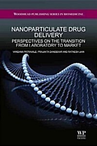 Nanoparticulate Drug Delivery: Perspectives on the Transition from Laboratory to Market (Hardcover)