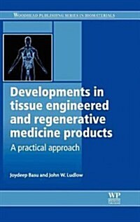 Developments in Tissue Engineered and Regenerative Medicine Products: A Practical Approach (Hardcover)