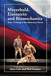 Meyerhold, Eisenstein and Biomechanics: Actor Training in Revolutionary Russia (Paperback)