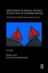 Education and Social Justice in the Era of Globalisation : Perspectives from India and the UK (Hardcover)