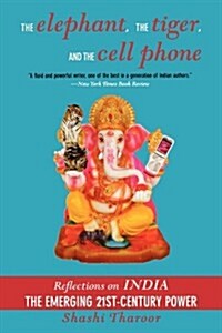 The Elephant, the Tiger, and the Cell Phone: Reflections on India - The Emerging 21st-Century Power (Paperback)