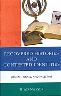 Recovered Histories and Contested Identities: Jordan, Israel, and Palestine (Hardcover)