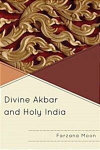 Divine Akbar and Holy India (Paperback)