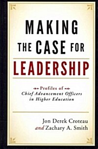 Making the Case for Leadership: Profiles of Chief Advancement Officers in Higher Education (Hardcover)