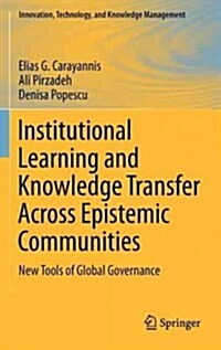 Institutional Learning and Knowledge Transfer Across Epistemic Communities: New Tools of Global Governance (Hardcover, 2012)