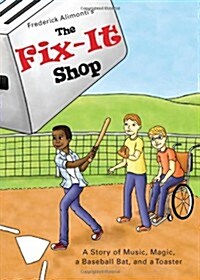 The Fix-It Shop: A Story of Music, Magic, a Baseball Bat, and a Toaster (Paperback)