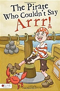 The Pirate Who Couldnt Say Arrr! (Paperback)