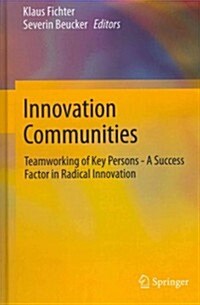 Innovation Communities: Teamworking of Key Persons - A Success Factor in Radical Innovation (Hardcover, 2012)