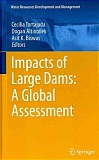 Impacts of Large Dams: A Global Assessment (Hardcover, 2012)