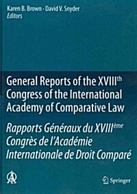 General Reports of the Xviiith Congress of the International Academy of Comparative Law/Rapports G??aux Du Xviii?e Congr? de lAcad?ie Internatio (Hardcover, 2012)