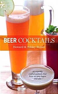 Beer Cocktails: 50 Superbly Crafted Cocktails That Liven Up Your Lagers and Ales (Hardcover)