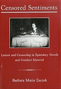 Censored Sentiments: Letters and Censorship in Epistolary Novels and Conduct Material (Hardcover)