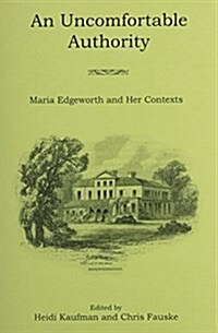 An Uncomfortable Authority: Maria Edgeworth and Her Contexts (Hardcover)