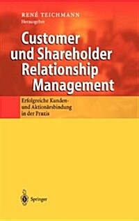 Customer Und Shareholder Relationship Management: Erfolgreiche Kunden- Und Aktion?sbindung in Der Praxis (Hardcover, 2003)