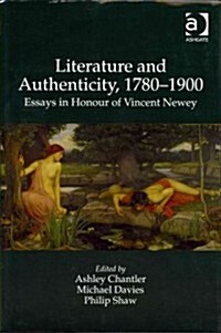 Literature and Authenticity, 1780–1900 : Essays in Honour of Vincent Newey (Hardcover)