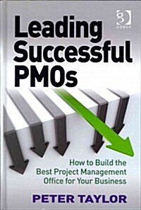 Leading Successful PMOs : How to Build the Best Project Management Office for Your Business (Hardcover)