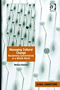 Managing Cultural Change : Reclaiming Synchronicity in a Mobile World (Hardcover)