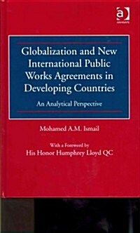 Globalization and New International Public Works Agreements in Developing Countries : An Analytical Perspective (Hardcover)