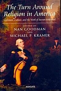 The Turn Around Religion in America : Literature, Culture, and the Work of Sacvan Bercovitch (Hardcover)