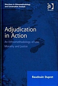 Adjudication in Action : An Ethnomethodology of Law, Morality and Justice (Hardcover)