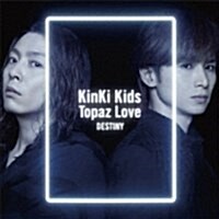 [수입] Kinki Kids (킨키키즈) - Topaz Love / Destiny (CD+DVD) (초회한정반 A)