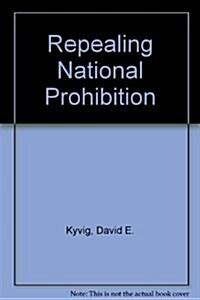 Repealing National Prohibition (Hardcover)