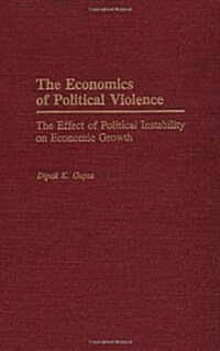 The Economics of Political Violence: The Effect of Political Instability on Economic Growth (Hardcover)