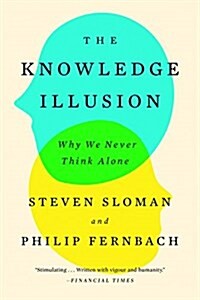 The Knowledge Illusion: Why We Never Think Alone (Paperback)