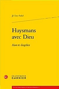 Huysmans Avec Dieu: Aise Et Disgrace (Paperback)