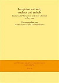 Imaginiert Und Real, Erschaut Und Erdacht: Literarische Werke Von Und Uber Christen in Agypten (Paperback)